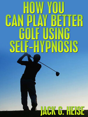 cover image of How You Can Play Better Golf Using Self-Hypnosis